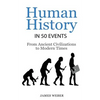 History: Human History in 50 Events: From Ancient Civilizations to Modern Times (World History, History Books, People History) - Paperback