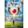 My Dreams, God's Will: Intersections of God's Will and Your Dreams - Paperback