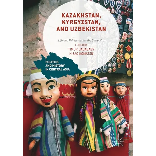 Kazakhstan, Kyrgyzstan, and Uzbekistan: Life and Politics During the Soviet Era - Paperback