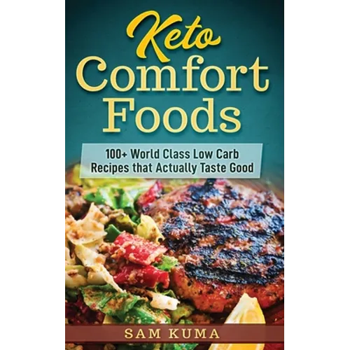 Keto Comfort Foods: 100+ World Class Low Carb Recipes that Actually Taste Good - Paperback