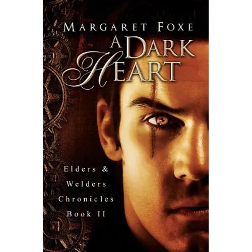 A Dark Heart: Elders and Welders Chronicles, Bk. 2 - Paperback