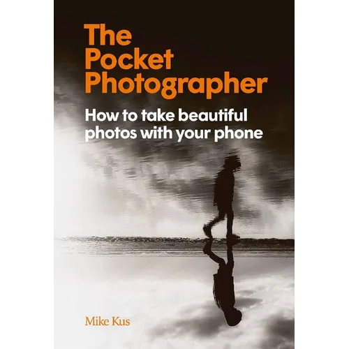The Pocket Photographer: How to Take Beautiful Photos with Your Phone - Hardcover