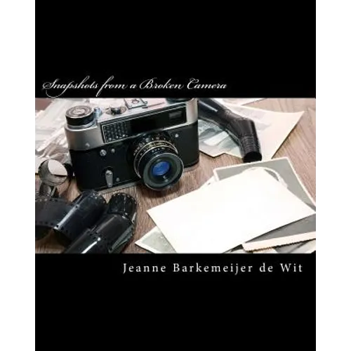 Snapshots from a Broken Camera: A Collection of Short Stories about My Life - Paperback