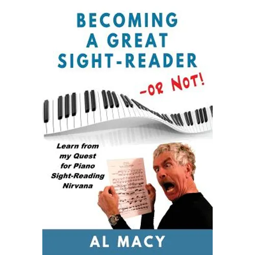 Becoming a Great Sight-Reader -- or Not!: Learn from my Quest for Piano Sight-Reading Nirvana - Paperback