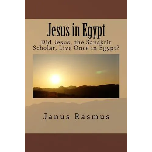 Jesus in Egypt: Did Jesus, the Sanskrit Scholar, Live Once in Egypt? - Paperback