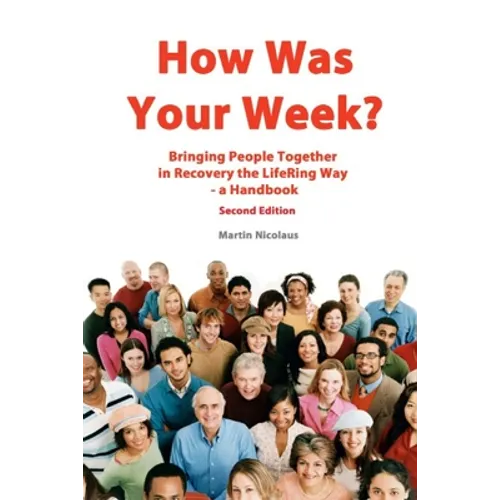 How Was Your Week: Bring People Together in Recovery the LifeRing Way - A Handbook - Paperback