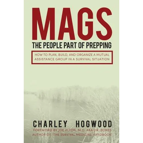 Mags: The People Part of Prepping: How to Plan, Build, and Organize a Mutual Assistance Group in a Survival Situation - Paperback