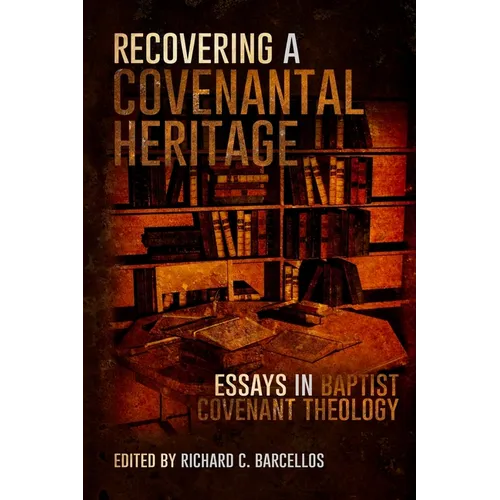 Recovering a Covenantal Heritage: Essays in Baptist Covenant Theology - Paperback