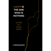 Happy Is the One Who Is Nothing: Letters to a Young Friend - Hardcover