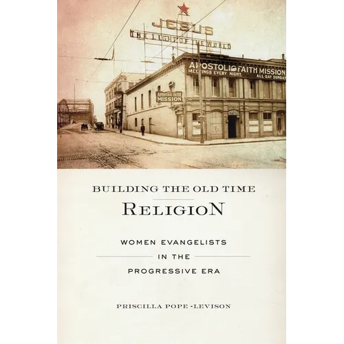 Building the Old Time Religion: Women Evangelists in the Progressive Era - Paperback