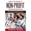 How to Start a Non-Profit Organization: Simple and Effective Methods of Setting Up and Managing your Non-Profit Organization Efficiently - Paperback