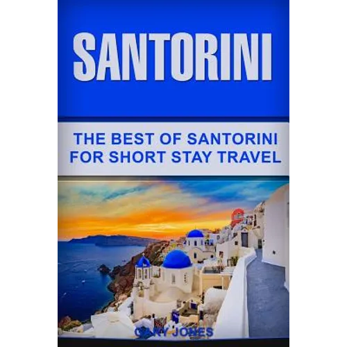Santorini: The Best Of Santorini For Short Stay Travel - Paperback