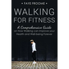 Walking for Fitness: A Comprehensive Guide on How Walking can Improve your Health and Well-being Forever - Paperback