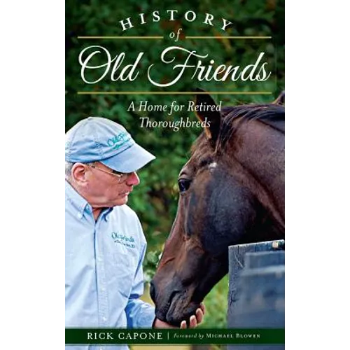 History of Old Friends: A Home for Retired Thoroughbreds - Hardcover