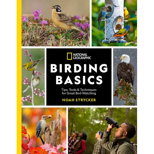 National Geographic Birding Basics: Tips, Tools, and Techniques for Great Bird-Watching - Paperback