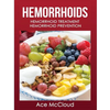 Hemorrhoids: Hemorrhoid Treatment: Hemorrhoid Prevention - Hardcover