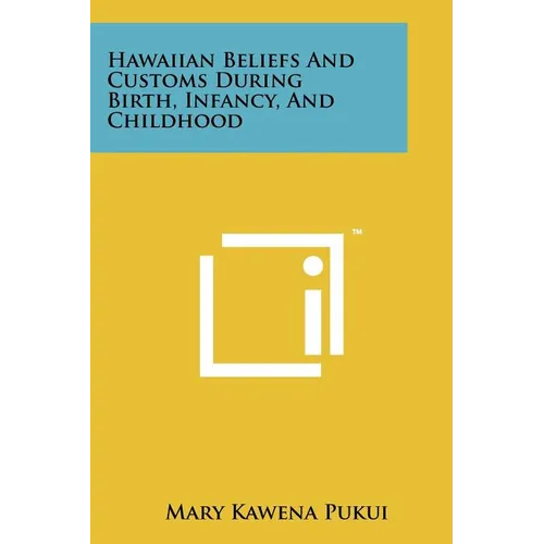 Hawaiian Beliefs And Customs During Birth, Infancy, And Childhood - Paperback