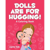 Dolls are for Hugging! (A Coloring Book) - Paperback