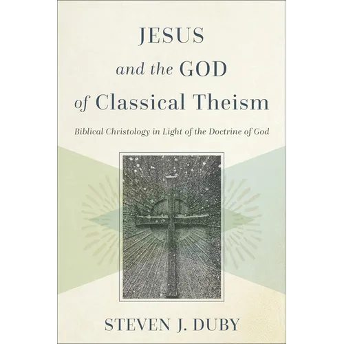 Jesus and the God of Classical Theism: Biblical Christology in Light of the Doctrine of God - Paperback