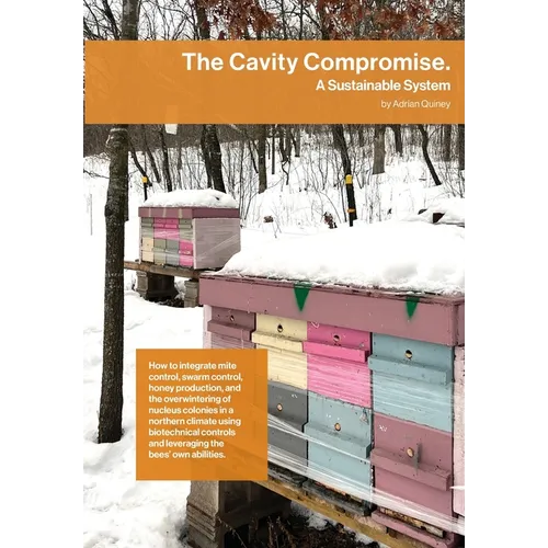 The Cavity Compromise: A sustainable system: how to integrate mite control, swarm control, honey production, and the overwintering of nucleus colonies - Paperback