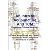 An Intro to Acupuncture And TCM (Traditional Chinese Medicine): How To Lose Weight, Feel Great, And Fix Your Sore Back With Acupuncture And Other Tech - Paperback