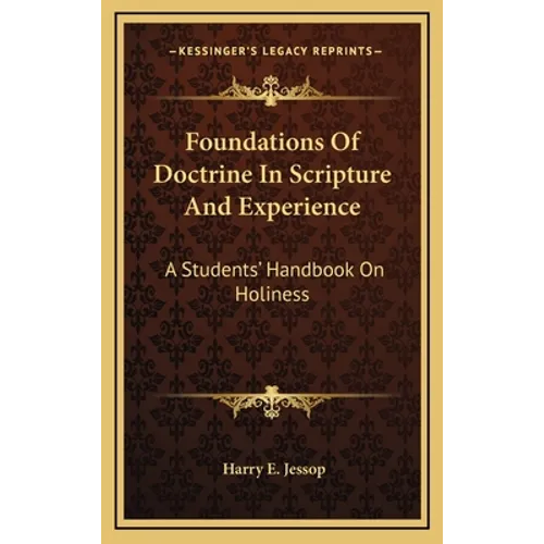Foundations Of Doctrine In Scripture And Experience: A Students' Handbook On Holiness - Hardcover