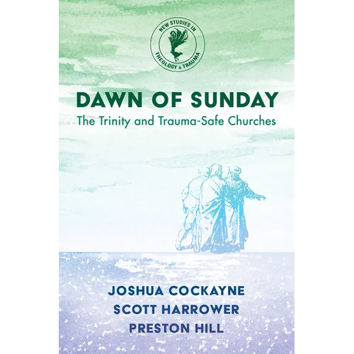 Dawn of Sunday: The Trinity and Trauma-Safe Churches - Hardcover