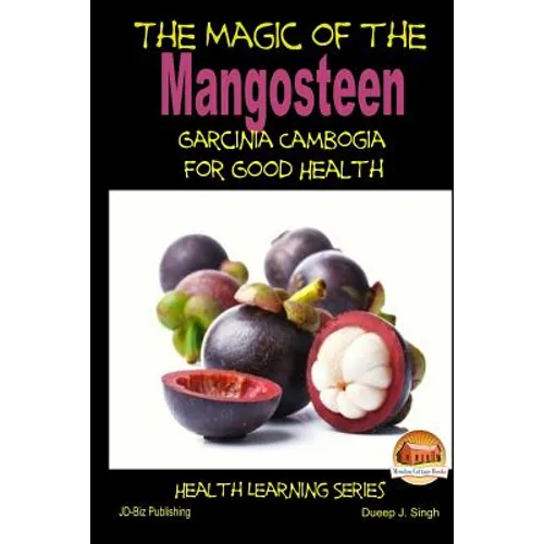 The Magic of the Mangosteen - Garcinia Cambogia for Good Health - Paperback