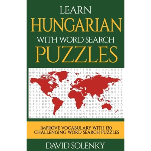 Learn Hungarian with Word Search Puzzles: Learn Hungarian Language Vocabulary with Challenging Word Find Puzzles for All Ages - Paperback