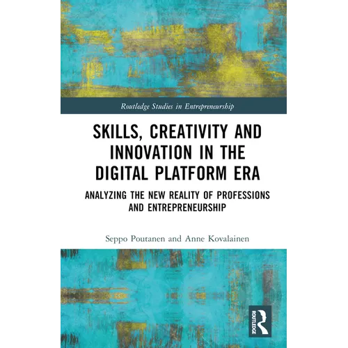 Skills, Creativity and Innovation in the Digital Platform Era: Analyzing the New Reality of Professions and Entrepreneurship - Hardcover