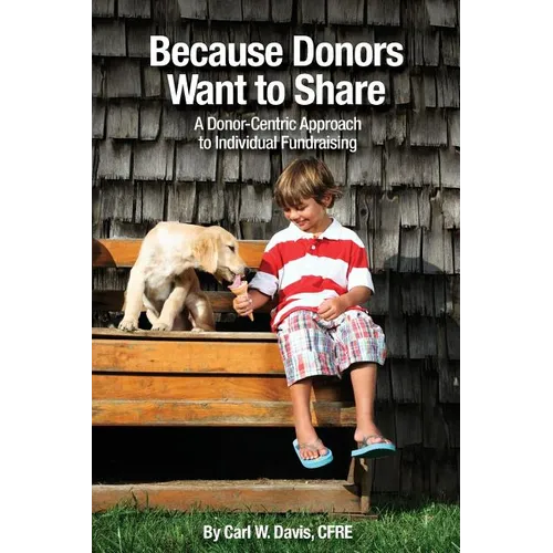 Because Donors Want to Share: A Donor-Centric Approach to Individual Fundraising - Paperback