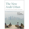The New Arab Urban: Gulf Cities of Wealth, Ambition, and Distress - Paperback