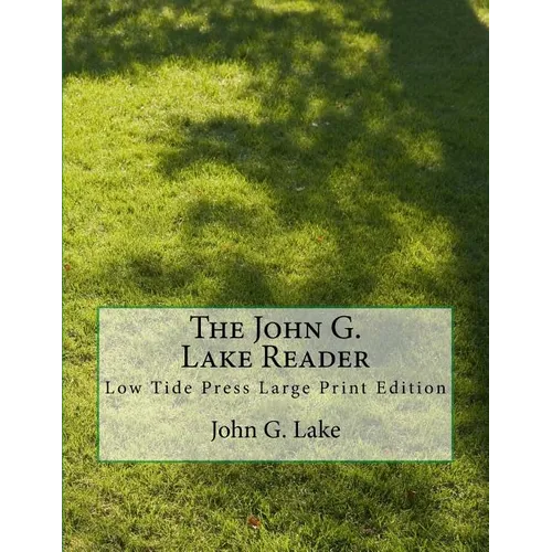 The John G. Lake Reader: Low Tide Press Large Print Edition - Paperback