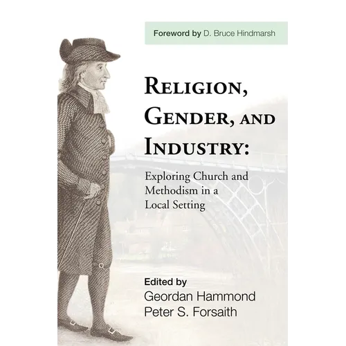 Religion, Gender, and Industry: Exploring Church and Methodism in a Local Setting - Paperback