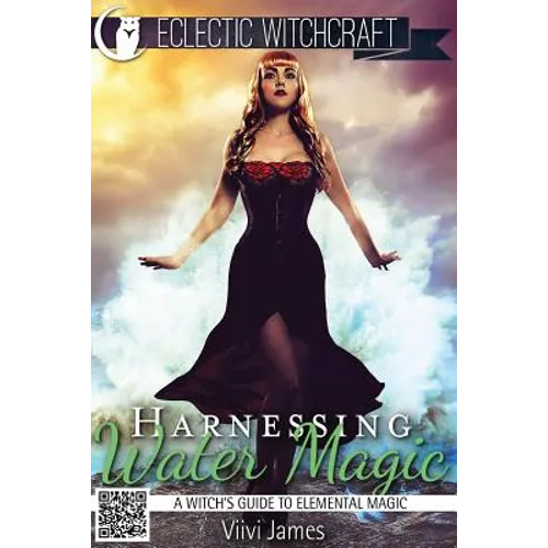 Harnessing Water Magic (A Witch's Guide to Elemental Magic) - Paperback