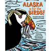 Alaska Is for the Birds!: Fourteen Favorite Feathered Friends - Hardcover