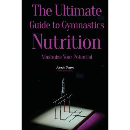 The Ultimate Guide to Gymnastics Nutrition: Maximize Your Potential - Paperback