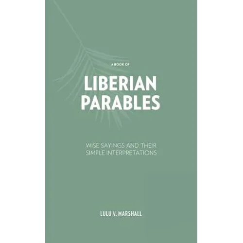 A Book of Liberian Parables: Wise Sayings and Their Simple Interpretations - Paperback