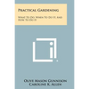Practical Gardening: What to Do, When to Do It, and How to Do It - Paperback