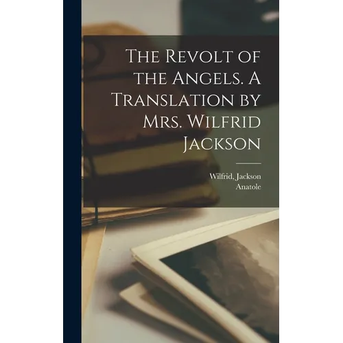 The Revolt of the Angels. A Translation by Mrs. Wilfrid Jackson - Hardcover