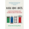When Home Hurts: A Guide for Responding Wisely to Domestic Abuse in Your Church - Paperback