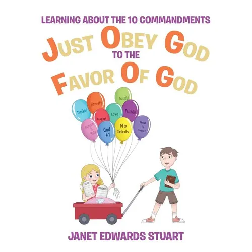 Just Obey God To The Favor Of God: Learning About the 10 Commandments - Paperback