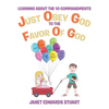 Just Obey God To The Favor Of God: Learning About the 10 Commandments - Paperback