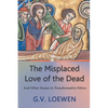 The Misplaced Love of the Dead: And Other Essays in Transformative Ethics - Paperback
