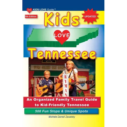 KIDS LOVE TENNESSEE, 5th Edition: An Organized Family Travel Guide to Kid-Friendly Tennessee. 500 Fun Stops & Unique Spots - Paperback