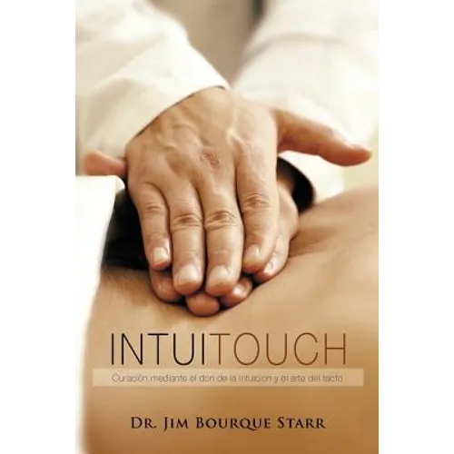 InTuiTouch: Curaciòn mediante el don de la intuicion y el arte del tacto - Paperback