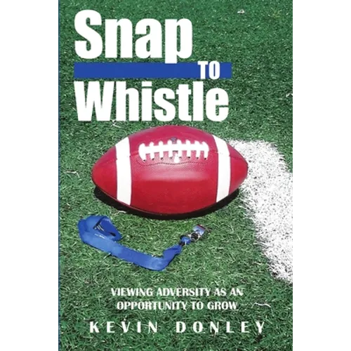 Snap to Whistle: Viewing Adversity as an Opportunity to Grow - Paperback