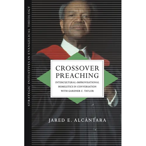 Crossover Preaching: Intercultural-Improvisational Homiletics in Conversation with Gardner C. Taylor - Paperback