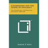 Conservation And The Gospel Of Efficiency: The Progressive Conservation Movement, 1890-1920 - Hardcover