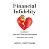 Financial Infidelity: Love and Theft in Retirement: Conversations with a Victim - Paperback